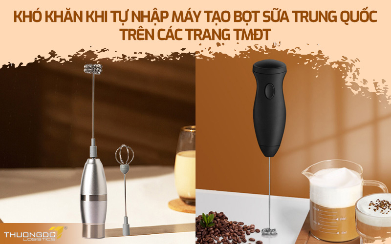 Khó khăn khi tự nhập máy tạo bọt sữa Trung Quốc trên các trang TMĐT