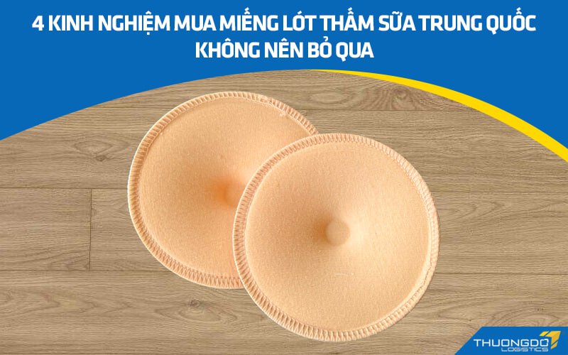 Kinh nghiệm chọn mua miếng lót thấm sữa Trung Quốc phù hợp