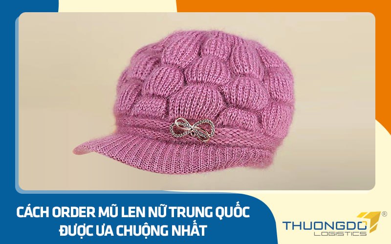 Cách order mũ len nữ Trung Quốc được ưa chuộng nhất