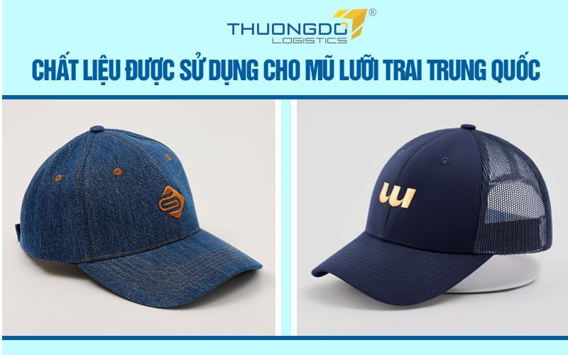 Chất liệu được sử dụng cho mũ lưỡi trai Trung Quốc