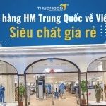 Nguồn hàng HM Trung Quốc về Việt Nam siêu chất giá rẻ
