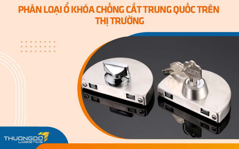 Phân loại ổ khóa chống cắt Trung Quốc trên thị trường