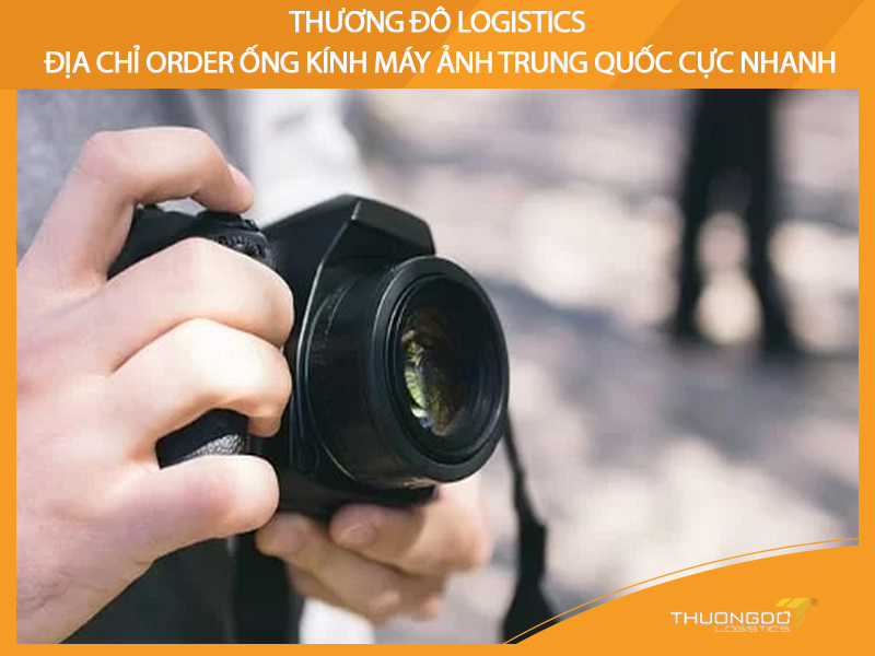 Thương Đô Logistics - địa chỉ order ống kính máy ảnh Trung Quốc cực nhanh
