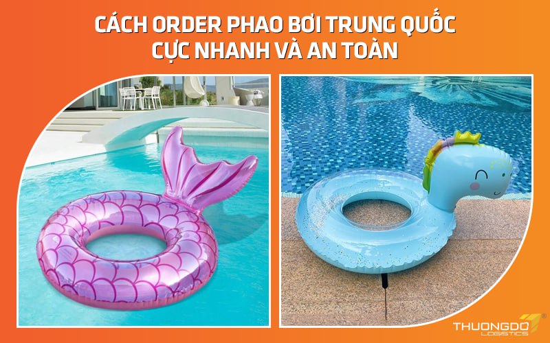 Cách order phao bơi Trung Quốc cực nhanh và an toàn