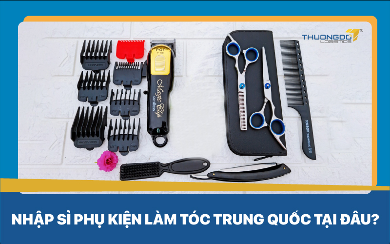 Nhập sỉ phụ kiện làm tóc Trung Quốc tại đâu?