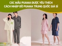 Các mẫu pijama được yêu thích – Cách nhập đồ pijama Trung Quốc giá sỉ 