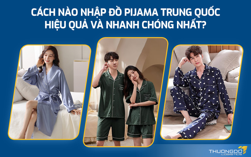 Cách nào nhập đồ pijama Trung Quốc hiệu quả và nhanh chóng nhất?