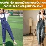 Các mẫu quần yếm jean nữ Trung Quốc thịnh hành – Cách phối đồ với quần yếm jean