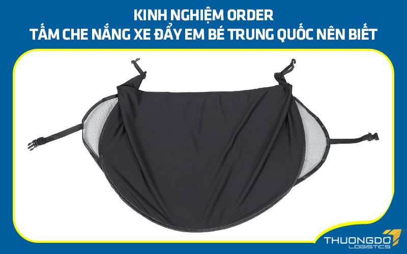 Kinh nghiệm order tấm che nắng xe đẩy em bé Trung Quốc nên biết