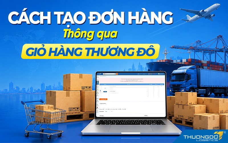 Hướng dẫn cách tạo đơn hàng thông qua giỏ hàng Thương Đô