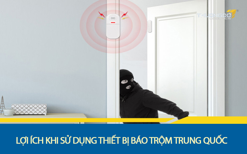  Lợi ích khi sử dụng thiết bị báo trộm Trung Quốc