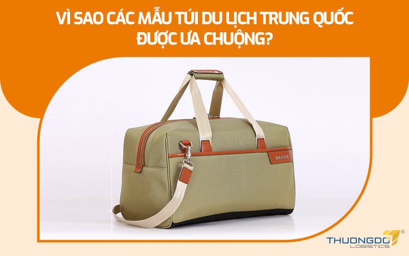 Vì sao các mẫu túi du lịch Trung Quốc được ưa chuộng?