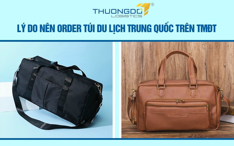  Lý do nên order túi du lịch Trung Quốc trên TMĐT