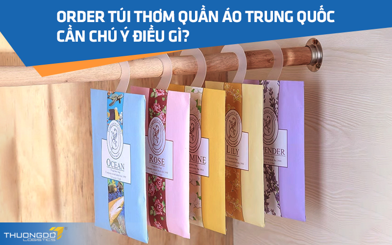 Order túi thơm quần áo Trung Quốc cần chú ý điều gì?