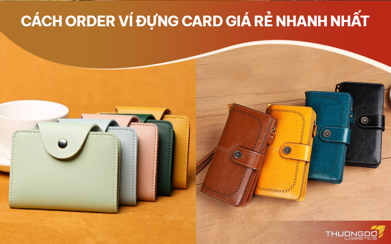 Cách order ví đựng card giá rẻ nhanh nhất