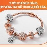 5 tiêu chí giúp nàng lựa chọn vòng tay nữ Trung Quốc ưng ý nhấta