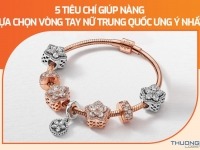 5 tiêu chí giúp nàng lựa chọn vòng tay nữ Trung Quốc ưng ý nhấta