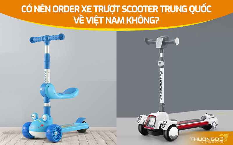 Có nên order xe trượt Scooter Trung Quốc về Việt Nam không?