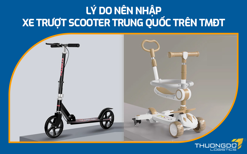 Lý do nên nhập xe trượt Scooter Trung Quốc trên TMĐT