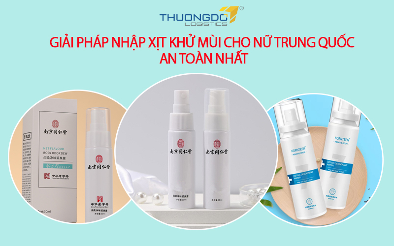 Giải pháp nhập xịt khử mùi cho nữ Trung Quốc an toàn nhất