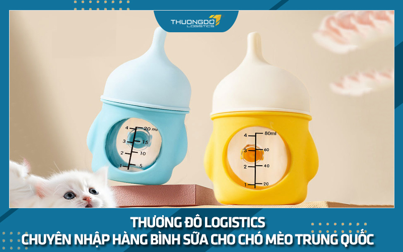 Thương Đô chuyên dịch vụ nhập hàng bình sữa cho chó mèo giá rẻ Trung Quốc