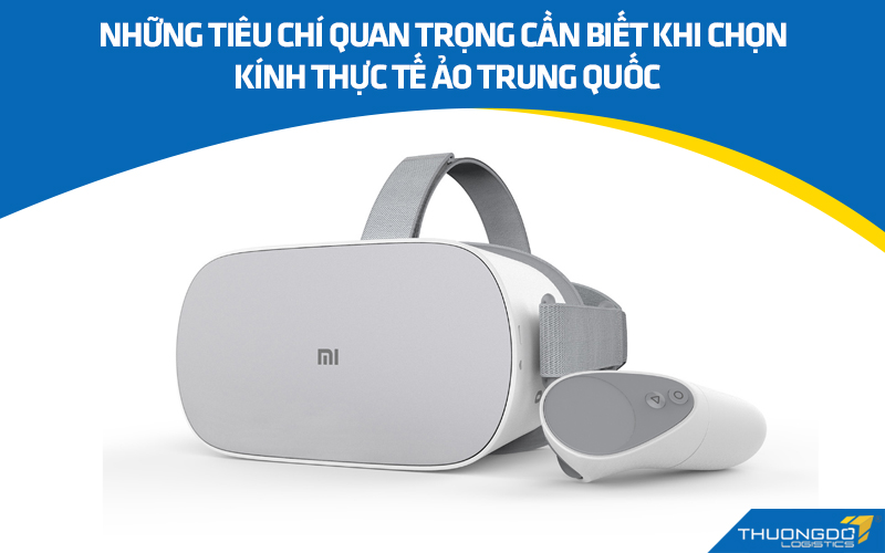 Những tiêu chí quan trọng cần biết khi chọn kính thực tế ảo nội địa Trung Quốc
