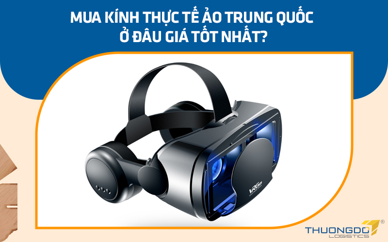 Mua kính thực tế ảo Trung Quốc ở đâu giá tốt nhất?