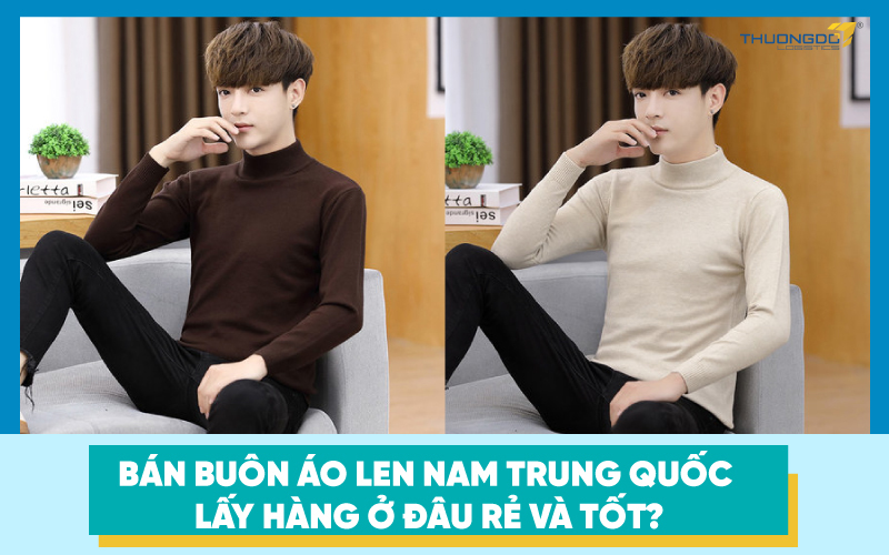 Bán buôn áo len nam Trung Quốc lấy hàng ở đâu rẻ và tốt?