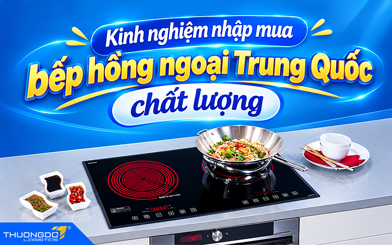 Kinh nghiệm nhập mua bếp hồng ngoại Trung Quốc chất lượng