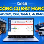 Hướng dẫn cài đặt công cụ đặt hàng taobao, 1688, tmall, alibaba