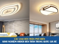 Các loại đèn trần phổ biến –  Kinh nghiệm order đèn trần Trung Quốc giá rẻ