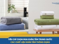 Tiêu chí chọn mua khăn tắm Trung Quốc – Các chất liệu khăn tắm thông dụng