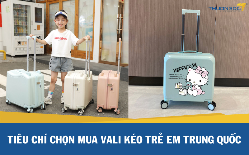 Tiêu chí chọn mua vali kéo trẻ em Trung Quốc