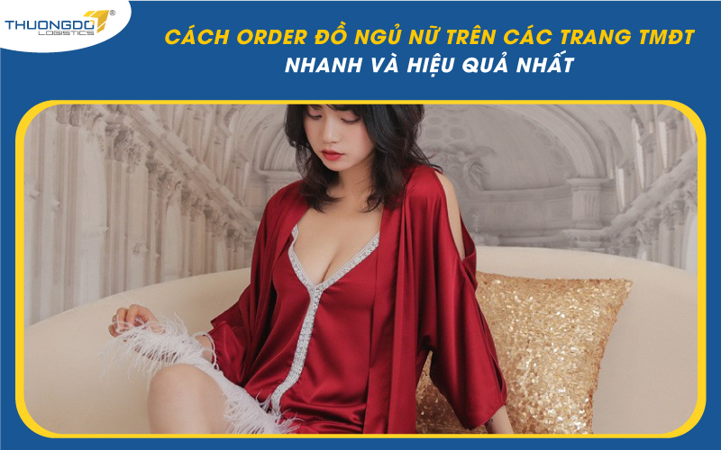Cách order đồ ngủ nữ trên các trang TMĐT nhanh và hiệu quả nhất