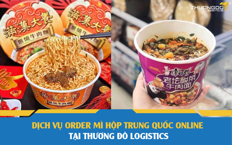 Dịch vụ order mì hộp Trung Quốc online tại Thương Đô Logistics