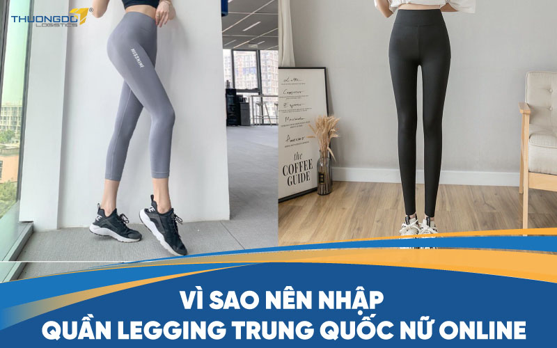 Vì sao nên nhập quần legging Trung Quốc nữ online