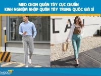 Mẹo chọn quần tây cực chuẩn – Kinh nghiệm nhập quần tây Trung Quốc giá sỉ