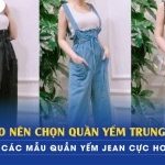 Lý do nên chọn quần yếm Trung Quốc – Các mẫu quần yếm Jean cực hot hiện nay