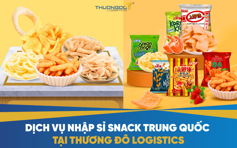 Dịch vụ nhập sỉ snack Trung Quốc tại Thương Đô Logistics