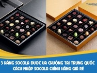 3 thương hiệu Socola sản xuất tại Trung Quốc – Cách nhập socola Trung Quốc chính hãng giá rẻ