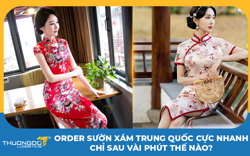 Order sườn xám Trung Quốc cực nhanh chỉ sau vài phút thế nào?
