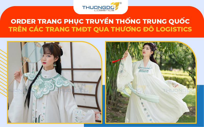 Order trang phục truyền thống Trung Quốc trên các trang TMĐT qua Thương Đô Logistics