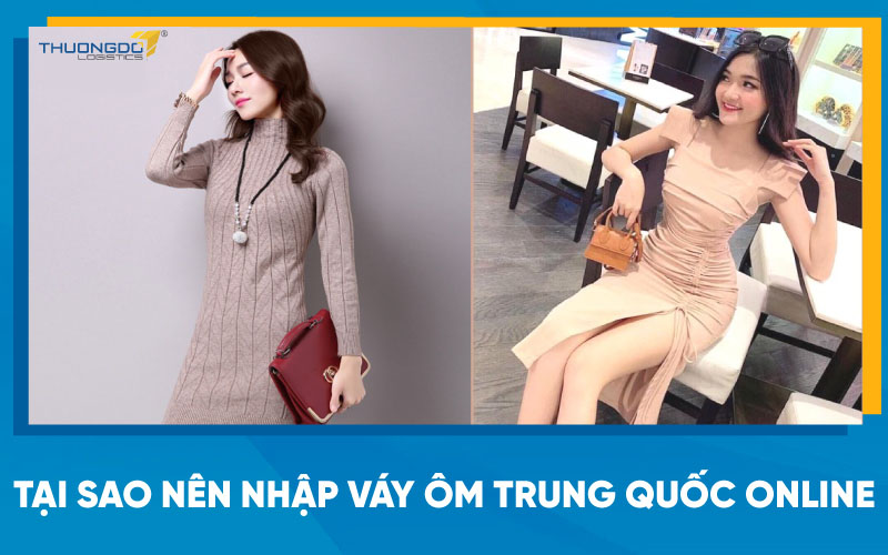 Tại sao nên nhập váy ôm Trung Quốc online