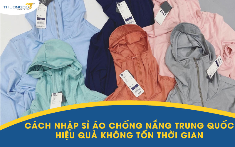 Cách nhập sỉ áo chống nắng Trung Quốc hiệu quả không tốn thời gian