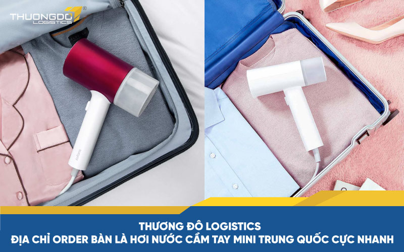 Thương Đô Logistics - địa chỉ order bàn là hơi nước cầm tay mini Trung Quốc cực nhanh