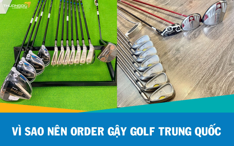 Vì sao nên order gậy golf Trung Quốc