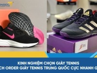 Kinh nghiệm chọn giày tennis – Cách order giày tennis Trung Quốc cực nhanh gọn