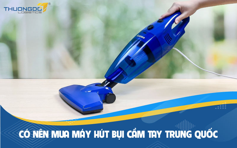 Có nên mua máy hút bụi cầm tay Trung Quốc