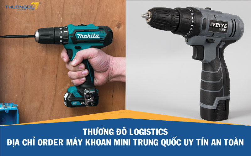 Thương Đô Logistics - Địa chỉ order máy khoan mini Trung Quốc uy tín an toàn