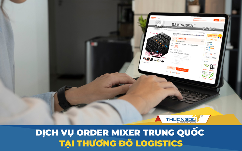 Dịch vụ order mixer Trung Quốc tại Thương Đô Logistics